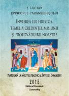 Învierea lui Hristos - temelia credinţei, misiunii şi propovăduirii noastre